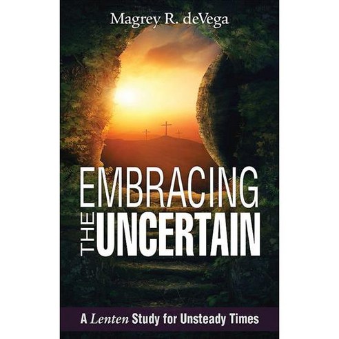 Embracing the Uncertain: A Lenten Study for Unsteady Times Paperback, Abingdon Press
