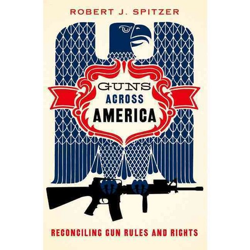 Guns Across America: Reconciling Gun Rules and Rights 양장, Oxford Univ Pr