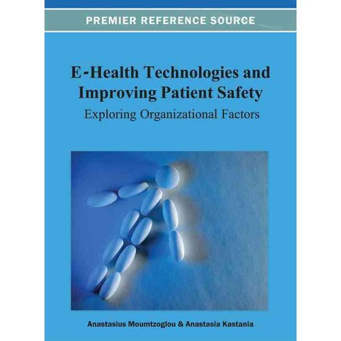 E-Health Technologies and Improving Patient Safety: Exploring Organizational Factors, Medical Info Science Reference