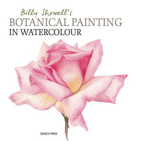 Billy Showell''s Botanical Painting in Watercolour, Search Press(UK)
