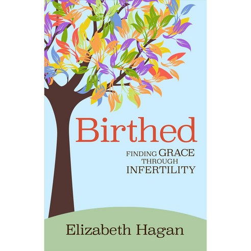 Birthed: Finding Grace Through Infertility, Chalice Pr