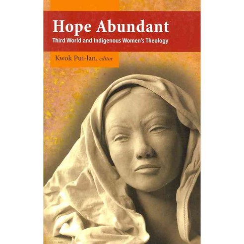 Hope Abundant: Third World and Indigenous Women''s Theology, Orbis Books