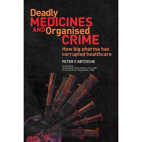 Deadly Medicines and Organised Crime: How Big Pharma Has Corrupted Healthcare Paperback, CRC Press