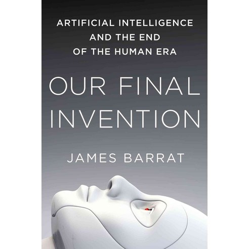 Our Final Invention:Artificial Intelligence and the End of the Human Era, St. Martin''s Griffin