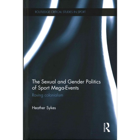 The Sexual and Gender Politics of Sport Mega-Events: Roving Colonialism ...