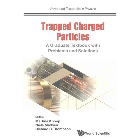 Trapped Charged Particles: A Graduate Textbook with Problems and Solutions, World Scientific Pub Co Inc