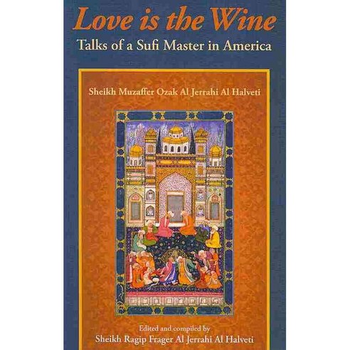 Love Is the Wine: Talks of a Sufi Master in America, Hohm Pr