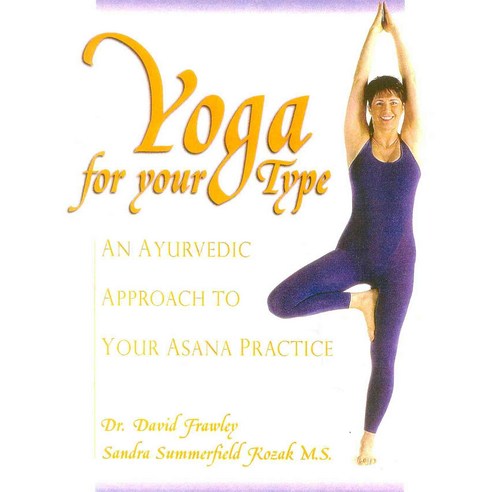 Yoga for Your Type: An Ayurvedic Approach to Your Asana Practice, Lotus Pr
