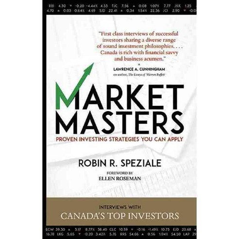 Market Masters: Proven Investing Strategies You Can Apply: Interviews With Canada''s Top Investors, E C W Pr