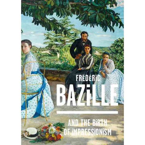 Frederic Bazille and the Birth of Impressionism: 1841-1870, Flammarion