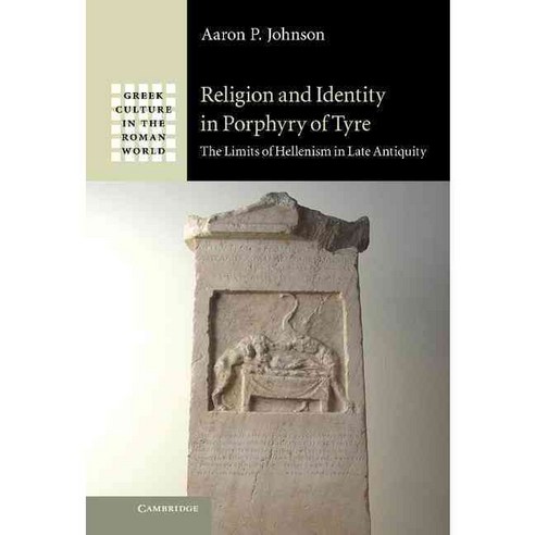 Religion and Identity in Porphyry of Tyre:The Limits of Hellenism in Late Antiquity, Cambridge University Press