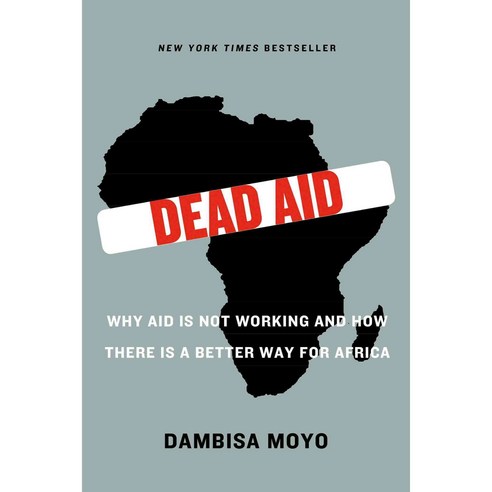 Dead Aid: Why Aid Is Not Working and How There Is a Better Way for Africa, Farrar Straus & Giroux