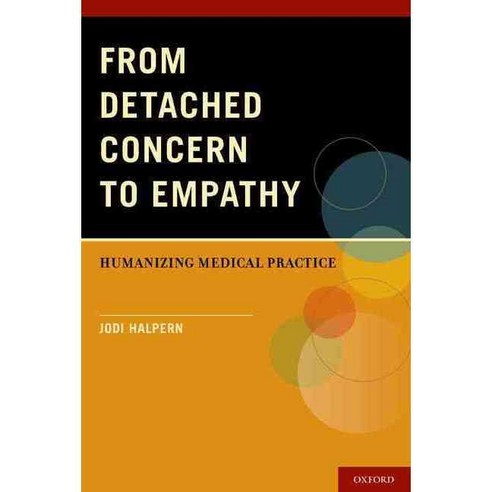 From Detached Concern to Empathy: Humanizing Medical Practice, Oxford Univ Pr