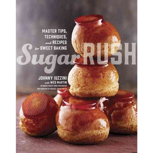 Sugar Rush:Master Tips Techniques and Recipes for Sweet Baking, Clarkson Potter