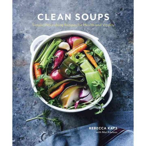Clean Soups: Simple Nourishing Recipes for Health and Vitality, Ten Speed Pr