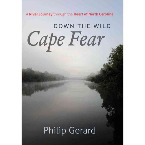 Down the Wild Cape Fear: A River Journey through the Heart of North Carolina, Univ of North Carolina Pr