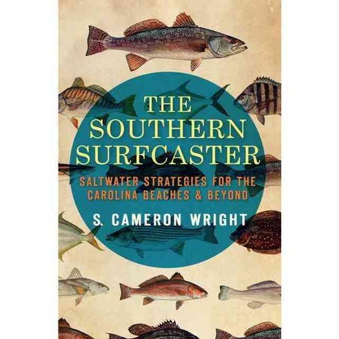 The Southern Surfcaster: Saltwater Strategies for the Carolina Beaches & Beyond, History Pr