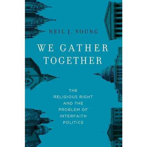 We Gather Together: The Religious Right and the Problem of Interfaith Politics, Oxford Univ Pr