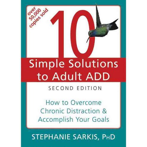 10 Simple Solutions Adult ADD: How to Overcome Chronic Distraction & Accomplish Your Goals, New Harbinger Pubns Inc