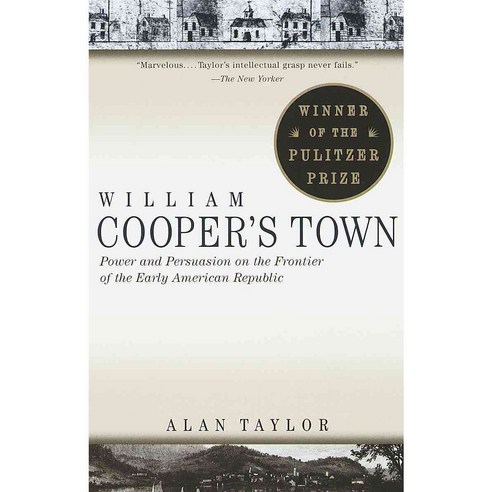 William Cooper''s Town: Power and Persuasion on the Frontier of the Early American Republic, Vintage Books