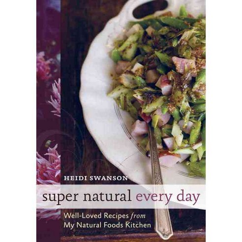 Super Natural Every Day: Well-loved Recipes from My Natural Foods Kitchen, Ten Speed Pr
