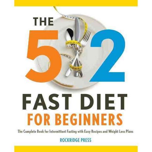 The 5:2 Fast Diet for Beginners: The Complete Book for Intermittent Fasting With Easy Recipes and Weight Loss, Rockridge Pr