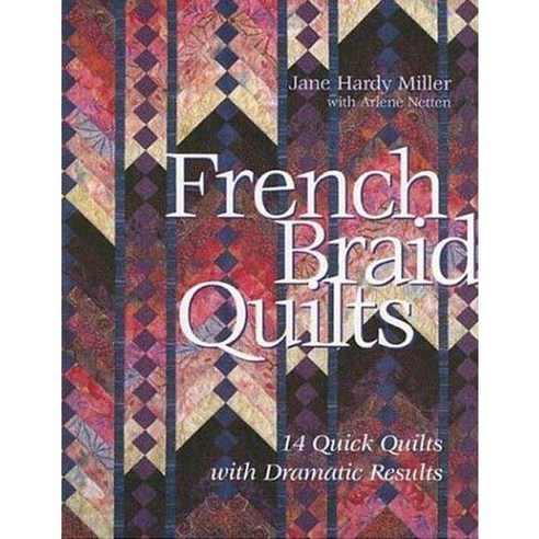 French Braid Quilts: 14 Quick Quilts With Dramatic Results, C & T Pub