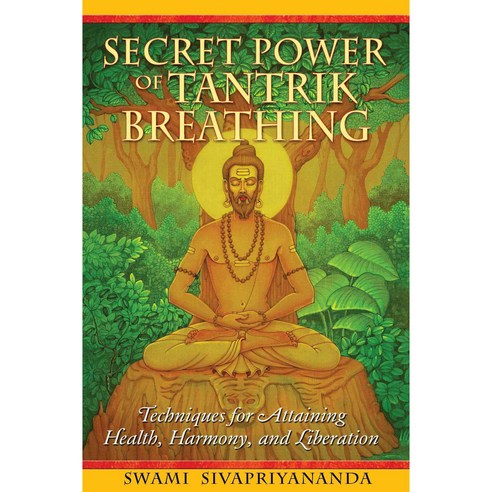 Secret Power of Tantrik Breathing: Techniques for Attaining Health Harmony and Liberation, Destiny Books