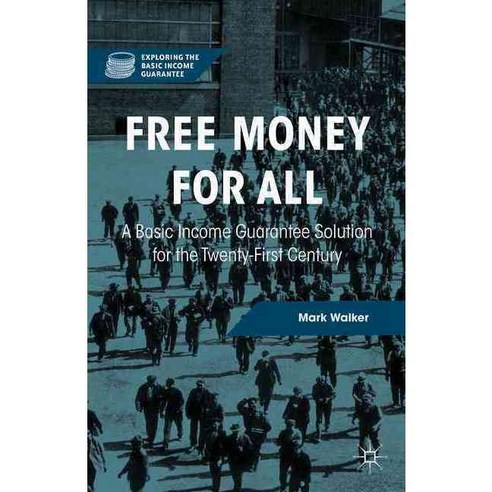 Free Money for All: A Basic Income Guarantee Solution for the Twenty-first Century, Palgrave Macmillan