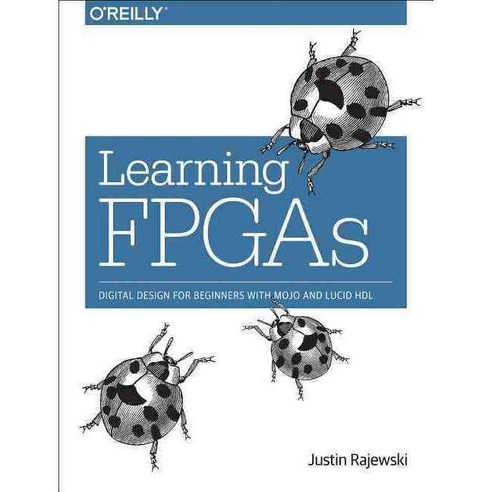 Learning Fpgas: Digital Design for Beginners With Mojo and Lucid Hdl, Oreilly & Associates Inc