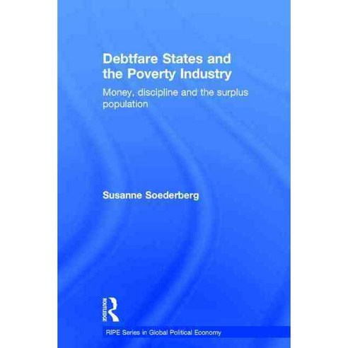 Debtfare States and the Poverty Industry: Money Discipline and the Surplus Population, Routledge