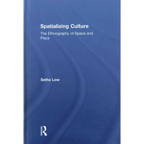 Spatializing Culture: The Ethnography of Space and Place Hardcover, Routledge