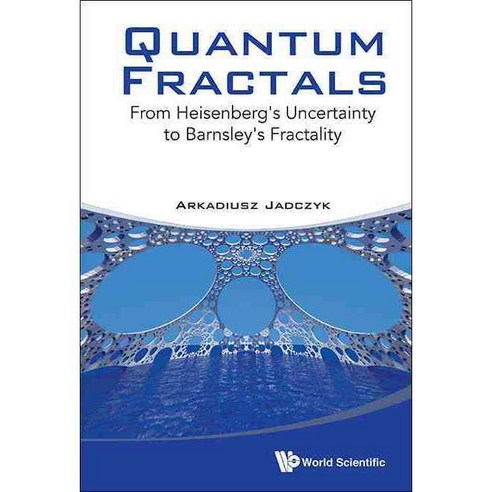 Quantum Fractals: From Heisenberg''s Uncertainty to Barnsley''s Fractality, World Scientific Pub Co Inc