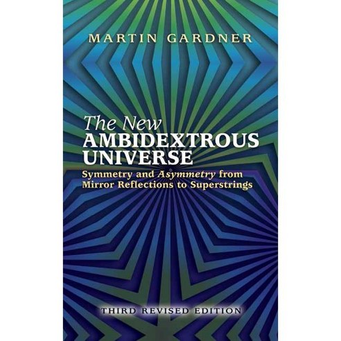 The New Ambidextrous Universe: Symmetry And Asymmetry From Mirror Reflections To Superstrings, Dover Pubns