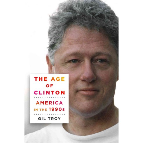 The Age of Clinton: America in the 1990s, Thomas Dunne Books