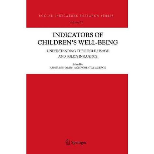 Indicators of Children''s Well Being: Understanding Their Role Usage And Policy Influence, Springer Verlag