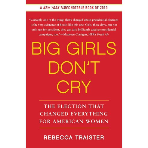 Big Girls Don''t Cry: The Election That Changed Everything for American Women, Free Pr
