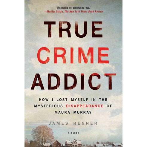 True Crime Addict: How I Lost Myself in the Mysterious Disappearance of Maura Murray, Picador USA
