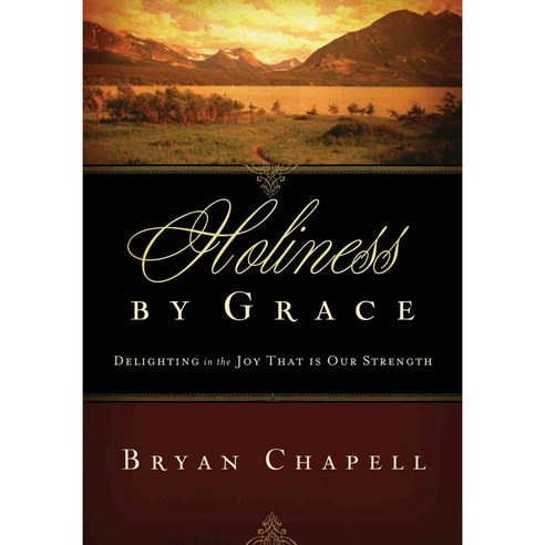Holiness by Grace: Delighting in the Joy That Is Our Strength, Crossway Books
