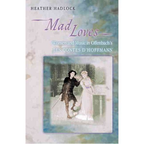 Mad Loves: Women and Music in Offenbach''s "Les Contes D''Hoffmann" Paperback, Princeton University Press