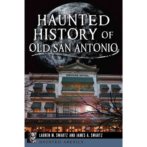 Haunted History of Old San Antonio, History Pr