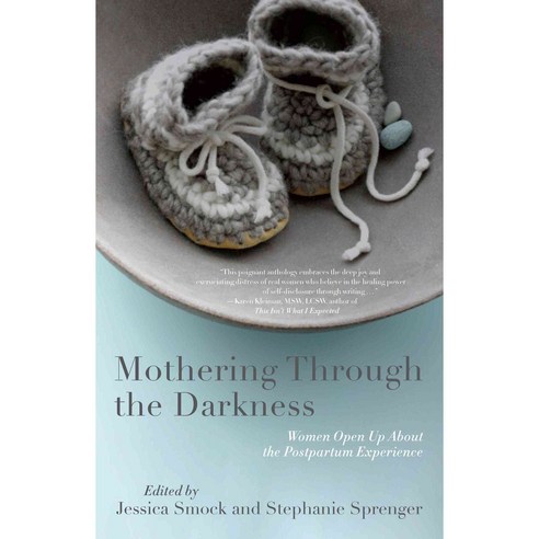 Mothering Through the Darkness: Women Open Up About the Postpartum Experience, She Writes Pr
