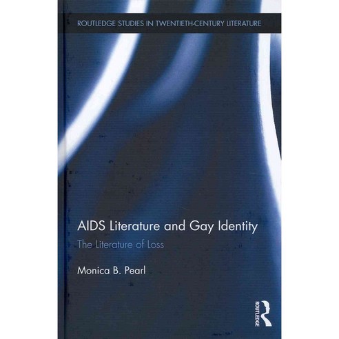 AIDS Literature and Gay Identity: The Literature of Loss, Routledge