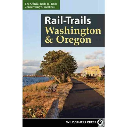 Rail-Trails Washington & Oregon: The Official Rails-to-Trails Conservancy Guidebook, Wilderness Pr