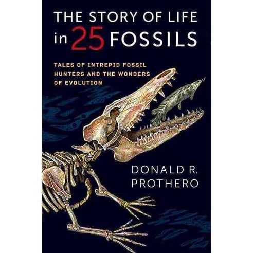 The Story of Life in 25 Fossils: Tales of Intrepid Fossil Hunters and the Wonders of Evolution Hardcover, Columbia University Press