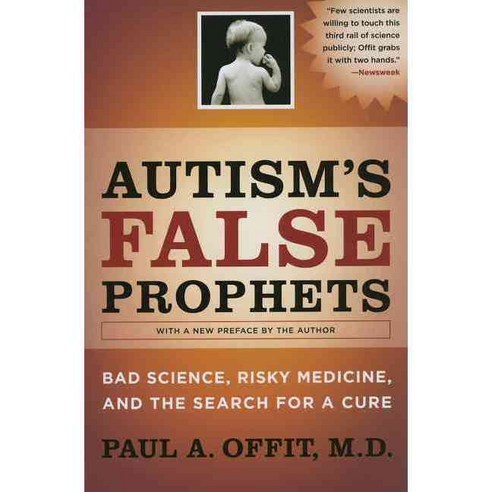 Autism''s False Prophets: Bad Science Risky Medicine and the Search for a Cure, Columbia Univ Pr