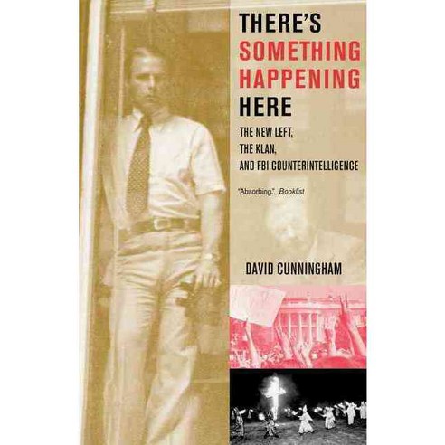 There''s Something Happening Here: The New Left the Klan and FBI Counterintelligence Paperback, University of California Press