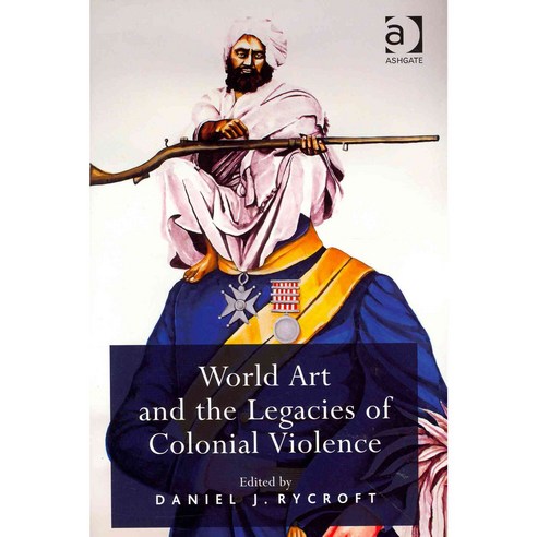 World Art and the Legacies of Colonial Violence. Edited by Daniel Rycroft Hardcover, Routledge