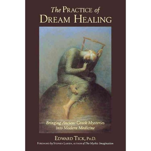 The Practice of Dream Healing: Bringing Ancient Greek Mysteries into Modern Medicine, Quest Books