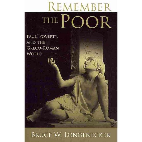 Remember the Poor: Paul Poverty and the Greco-Roman World, Eerdmans Pub Co